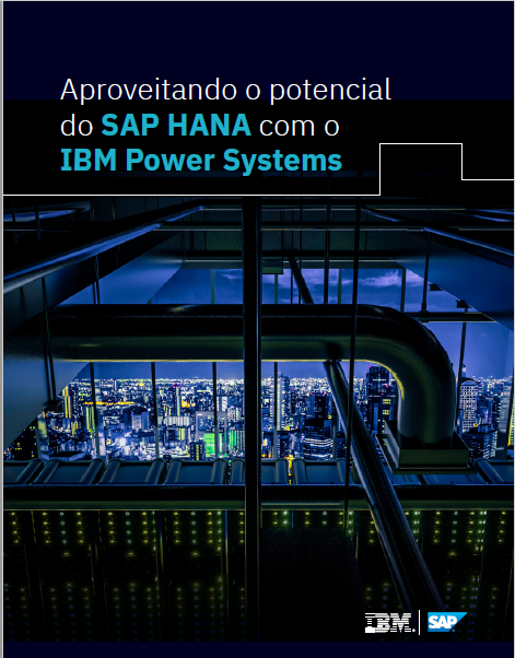 Aproveitando o potencial do SAP HANA com o IBM Power Systems