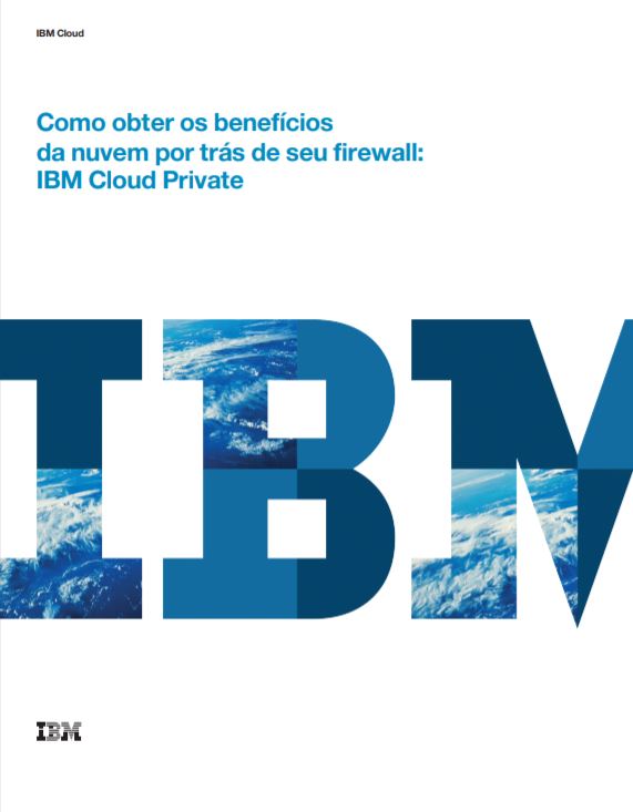 Como obter os benefícios da nuvem por trás de seu firewall: IBM Cloud Private